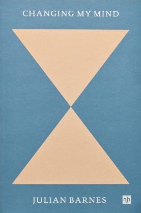 Changing My Mind - by Julian Barnes